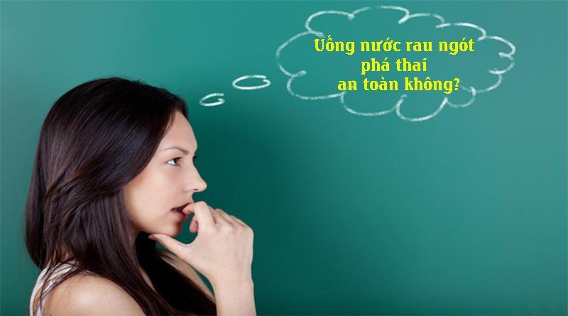 Uống Nước Rau Ngót Phá Thai có được không?